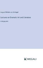 Lectures on Dramatic Art and Literature: in large print