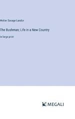 The Bushman; Life in a New Country: in large print