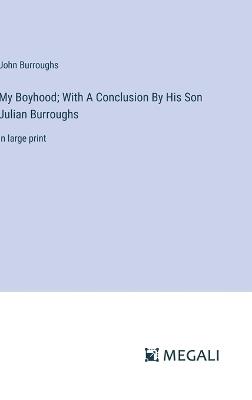 My Boyhood; With A Conclusion By His Son Julian Burroughs: in large print - John Burroughs - cover