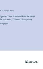 Egyptian Tales; Translated from the Papyri, Second series, XVIIIth to XIXth dynasty: in large print