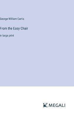 From the Easy Chair: in large print - George William Curtis - cover
