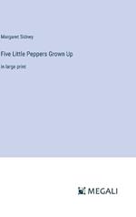 Five Little Peppers Grown Up: in large print