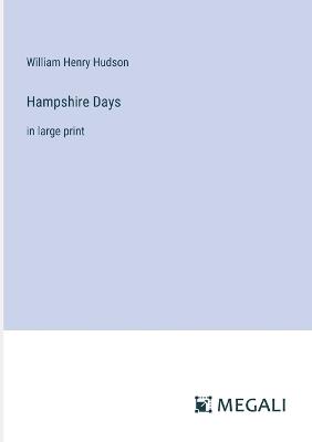 Hampshire Days: in large print - William Henry Hudson - cover