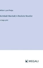 Archibald Marshall; A Realistic Novelist: in large print