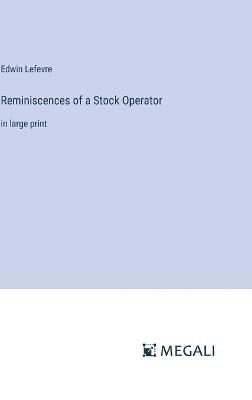 Reminiscences of a Stock Operator: in large print - Edwin Lefevre - cover