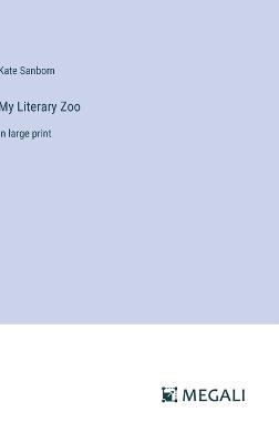 My Literary Zoo: in large print - Kate Sanborn - cover