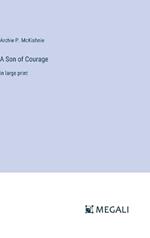 A Son of Courage: in large print