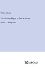 The History of Lynn; In Two Volumes: Volume 1 - in large print