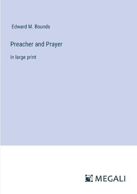 Preacher and Prayer: in large print - Edward M Bounds - cover