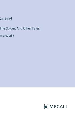 The Spider; And Other Tales: in large print - Carl Ewald - cover