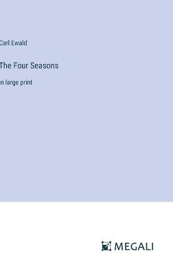 The Four Seasons: in large print - Carl Ewald - cover