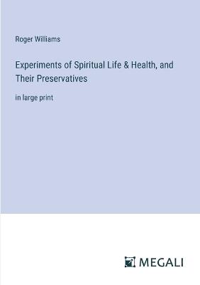 Experiments of Spiritual Life & Health, and Their Preservatives: in large print - Roger Williams - cover