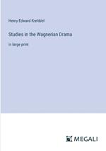 Studies in the Wagnerian Drama: in large print