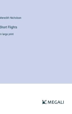 Short Flights: in large print - Meredith Nicholson - cover