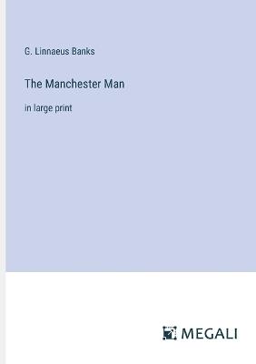 The Manchester Man: in large print - G Linnaeus Banks - cover