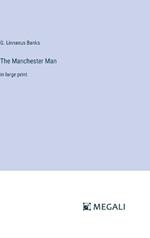 The Manchester Man: in large print