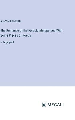 The Romance of the Forest; Interspersed With Some Pieces of Poetry: in large print - Ann Ward Radcliffe - cover