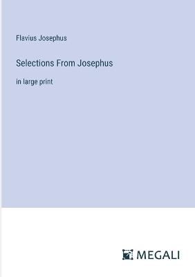 Selections From Josephus: in large print - Flavius Josephus - cover