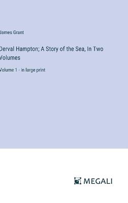 Derval Hampton; A Story of the Sea, In Two Volumes: Volume 1 - in large print - James Grant - cover