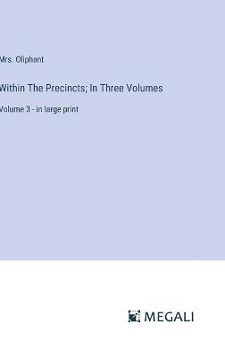 Within The Precincts; In Three Volumes: Volume 3 - in large print - Oliphant - cover