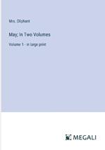 May; In Two Volumes: Volume 1 - in large print