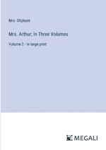 Mrs. Arthur; In Three Volumes: Volume 2 - in large print