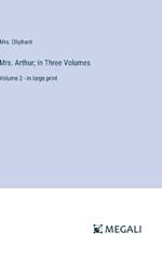 Mrs. Arthur; In Three Volumes: Volume 2 - in large print