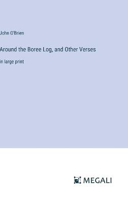 Around the Boree Log, and Other Verses: in large print - John O'Brien - cover