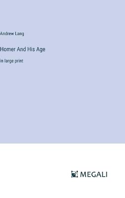 Homer And His Age: in large print - Andrew Lang - cover