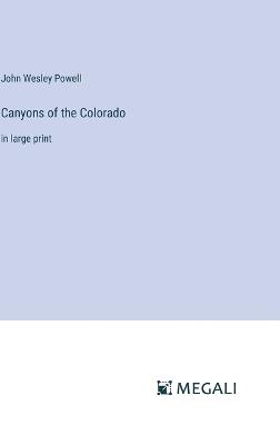 Canyons of the Colorado: in large print - John Wesley Powell - cover