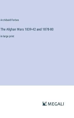 The Afghan Wars 1839-42 and 1878-80: in large print - Archibald Forbes - cover