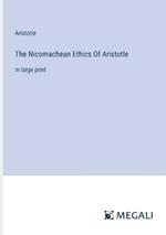 The Nicomachean Ethics Of Aristotle: in large print