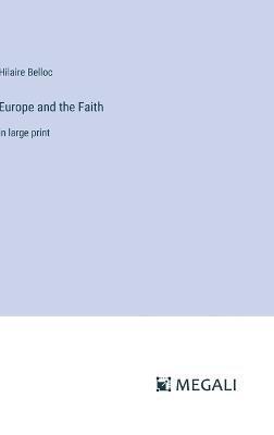 Europe and the Faith: in large print - Hilaire Belloc - cover