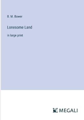 Lonesome Land: in large print - B M Bower - cover