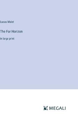 The Far Horizon: in large print - Lucas Malet - cover