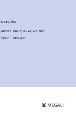Robert Elsmere; In Two Volumes: Volume 1 - in large print - Humphry Ward - cover