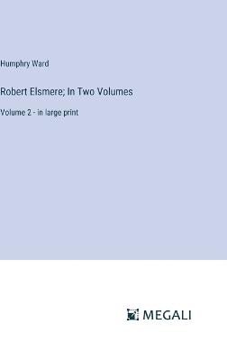 Robert Elsmere; In Two Volumes: Volume 2 - in large print - Humphry Ward - cover