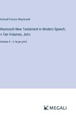 Weymouth New Testament in Modern Speech; In Ten Volumes, John: Volume 4 - in large print