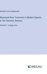 Weymouth New Testament in Modern Speech; In Ten Volumes, Romans: Volume 6 - in large print