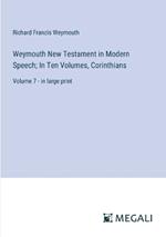 Weymouth New Testament in Modern Speech; In Ten Volumes, Corinthians: Volume 7 - in large print