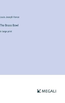 The Brass Bowl: in large print - Louis Joseph Vance - cover