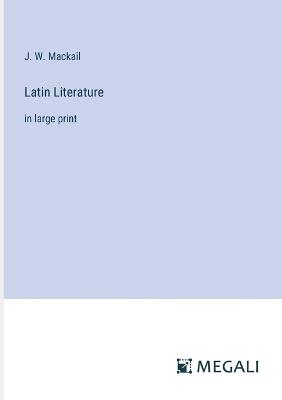 Latin Literature: in large print - J W Mackail - cover