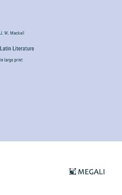 Latin Literature: in large print - J W Mackail - cover