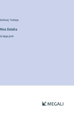 Nina Balatka: in large print - Anthony Trollope - cover