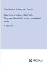 Selections from Poe; Edited With Biographical And Critical Introduction And Notes: in large print