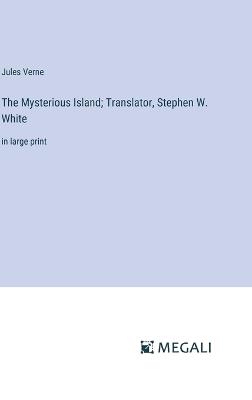 The Mysterious Island; Translator, Stephen W. White: in large print - Jules Verne - cover