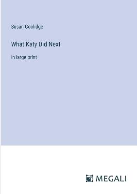 What Katy Did Next: in large print - Susan Coolidge - cover