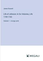 Life of Johnson; In Six Volumes, Life 1709-1765: Volume 1 - in large print