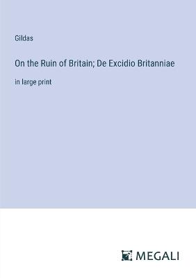 On the Ruin of Britain; De Excidio Britanniae: in large print - Gildas - cover