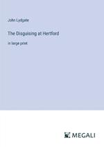 The Disguising at Hertford: in large print